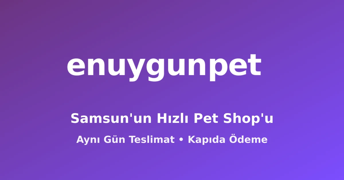 Enuygun Pet Shop Samsun Atakum aynı gün petshop teslimat